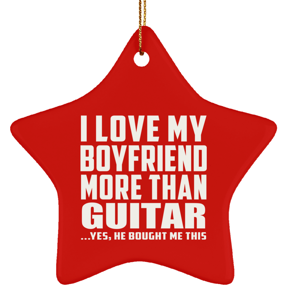 I Love My Boyfriend More Than Guitar - Star Ornament