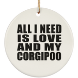 All I Need Is Love And My Corgipoo - Circle Ornament