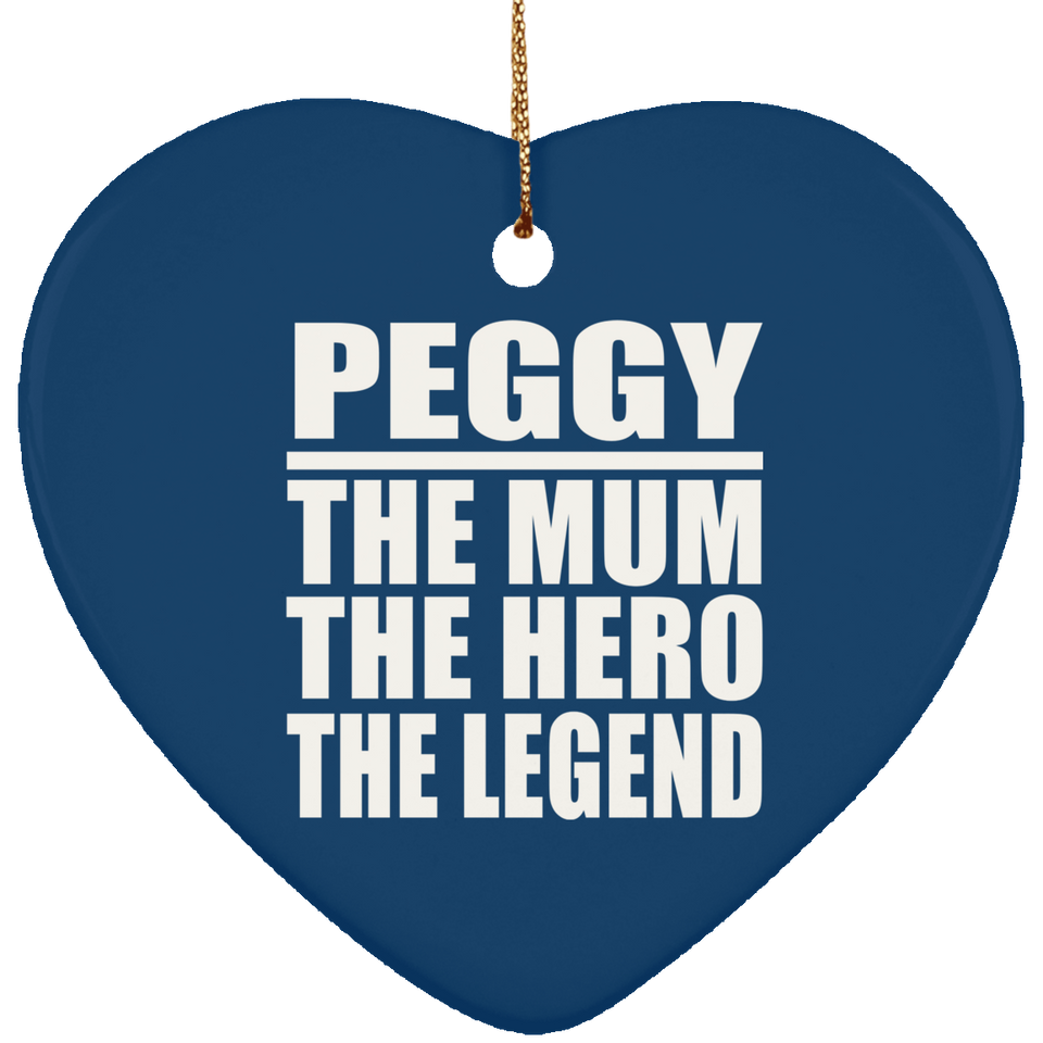 Peggy The Mum The Hero The Legend - Heart Ornament