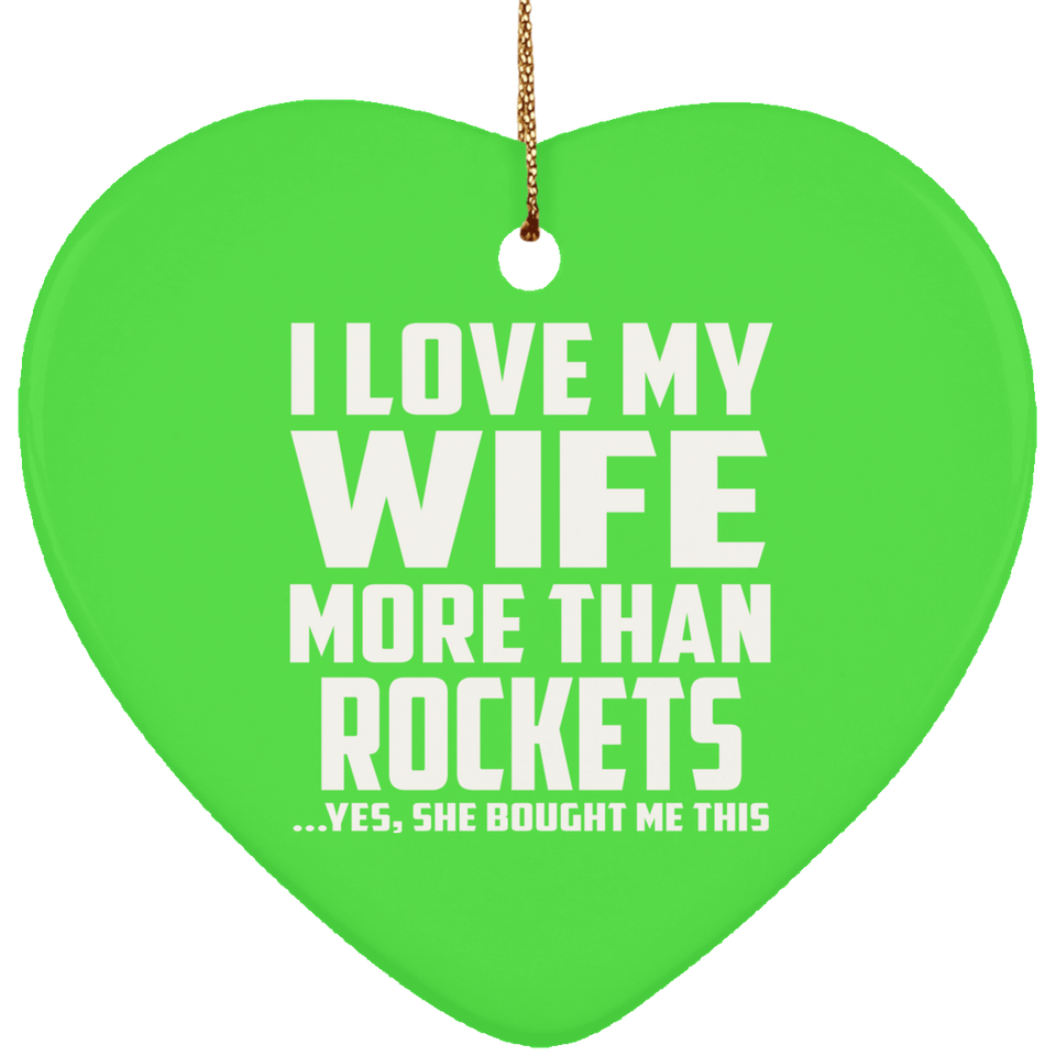 I Love My Wife More Than Rockets - Heart Ornament
