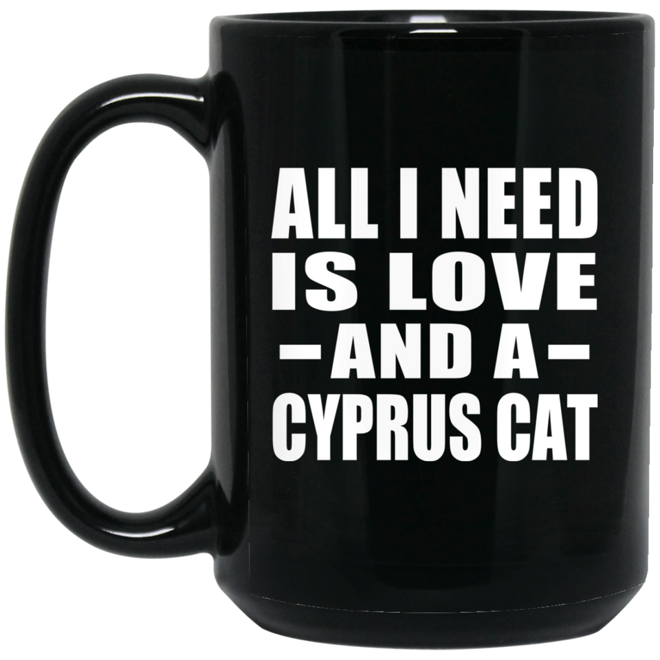 All I Need Is Love And A Cyprus Cat - 15 Oz Coffee Mug Black
