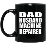 Dad Husband Machine Repairer - 11oz Coffee Mug Black