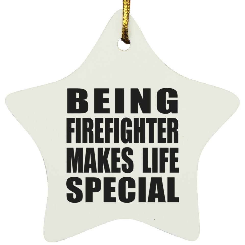 Being Firefighter Makes Life Special - Star Ornament
