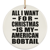 All I Want For Christmas Is My American Bobtail - Circle Ornament