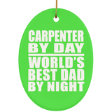Carpenter By Day World's Best Dad By Night - Oval Ornament