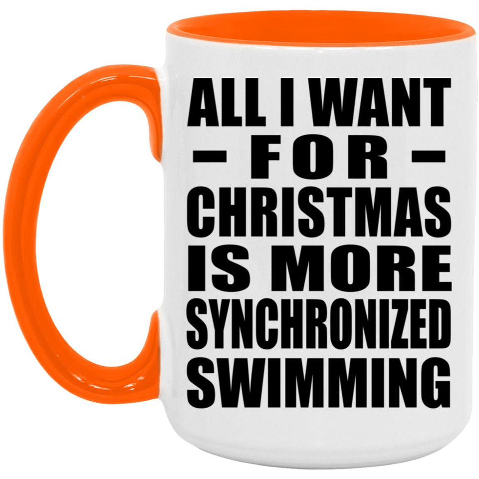 All I Want For Christmas Is More Synchronized Swimming - 15oz Accent Mug Orange
