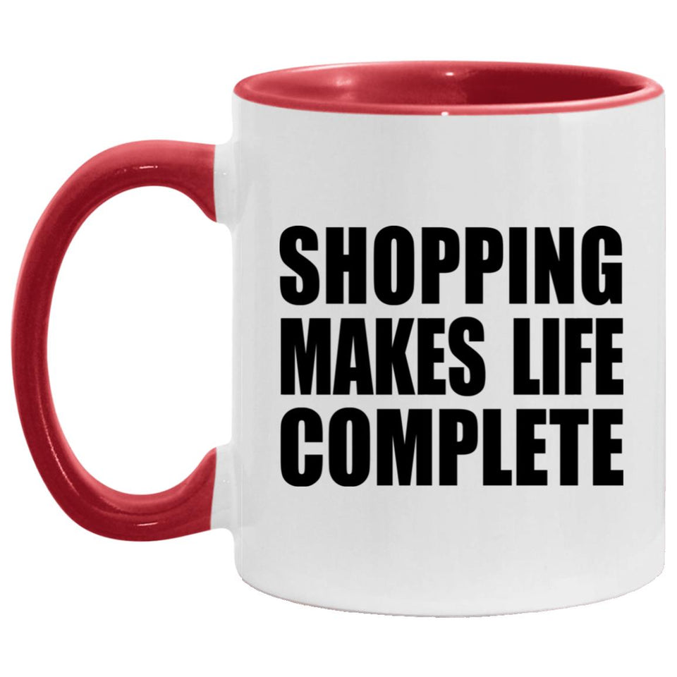 Shopping Makes Life Complete - 11oz Accent Mug Red