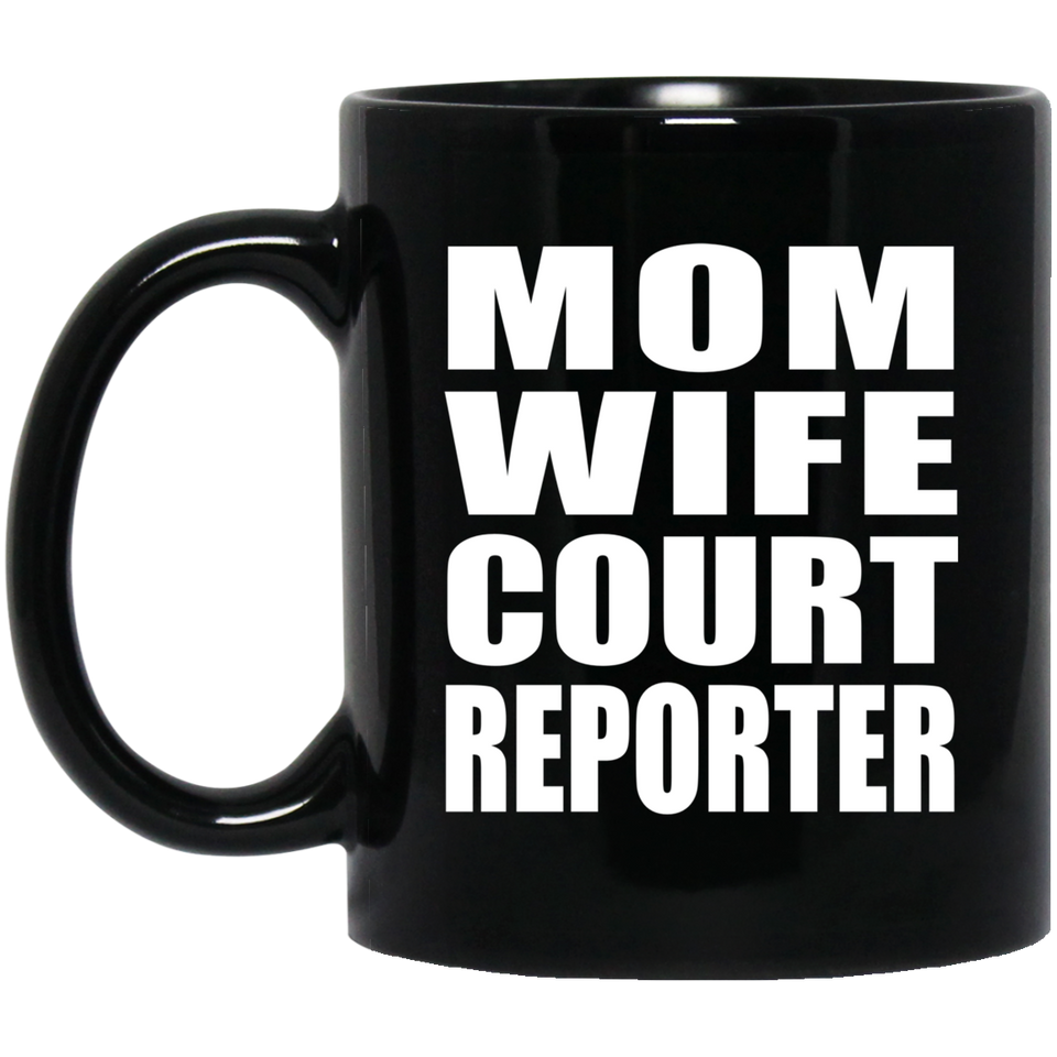 Mom Wife Court Reporter - 11oz Coffee Mug Black