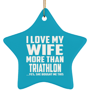 I Love My Wife More Than Triathlon - Star Ornament
