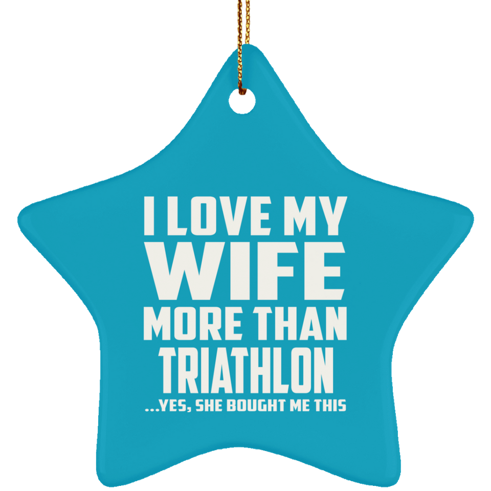 I Love My Wife More Than Triathlon - Star Ornament