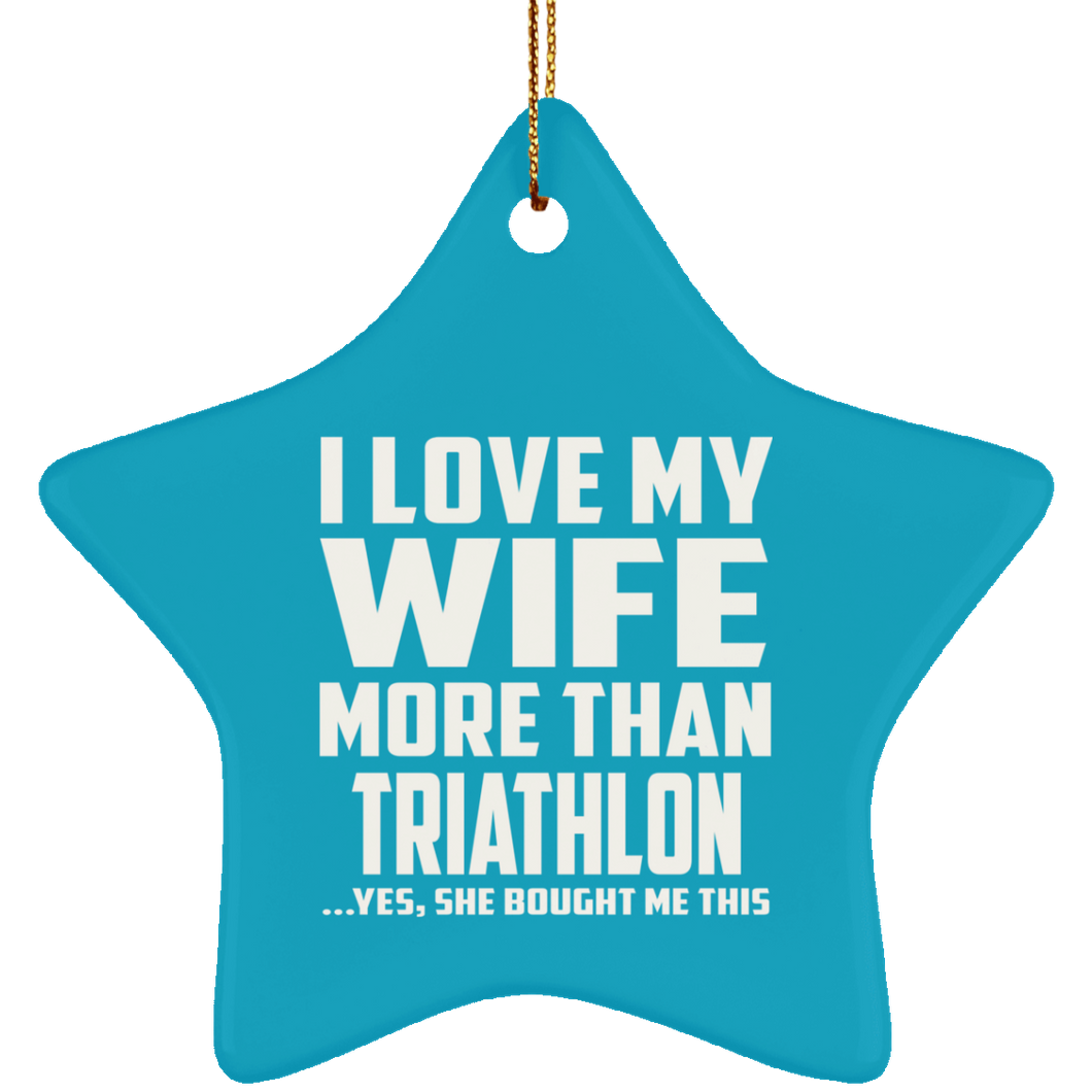 I Love My Wife More Than Triathlon - Star Ornament