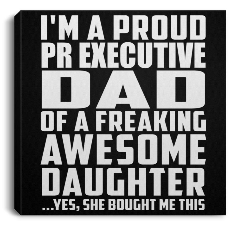 Proud Pr Executive Dad Of Awesome Daughter - Canvas Square