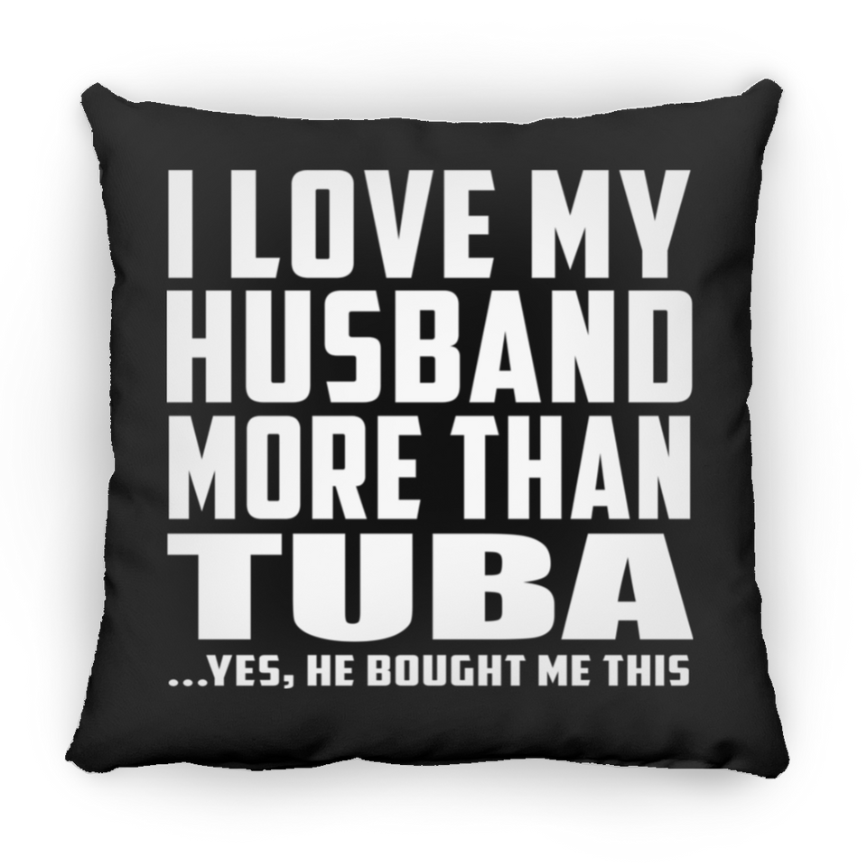 I Love My Husband More Than Tuba - Throw Pillow Black