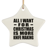 All I Want For Christmas Is More Knife Making - Star Ornament