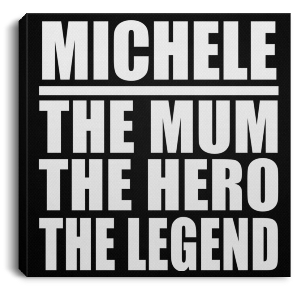 Michele The Mum The Hero The Legend - Canvas Square