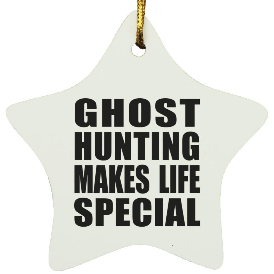Ghost Hunting Makes Life Special - Star Ornament