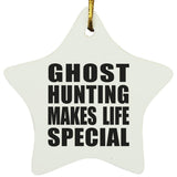 Ghost Hunting Makes Life Special - Star Ornament