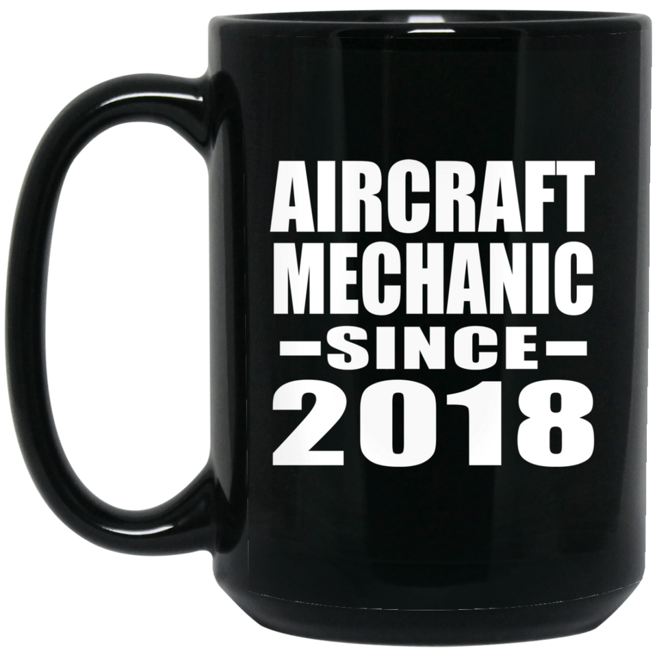 Aircraft Mechanic Since 2018 - 15 Oz Coffee Mug Black