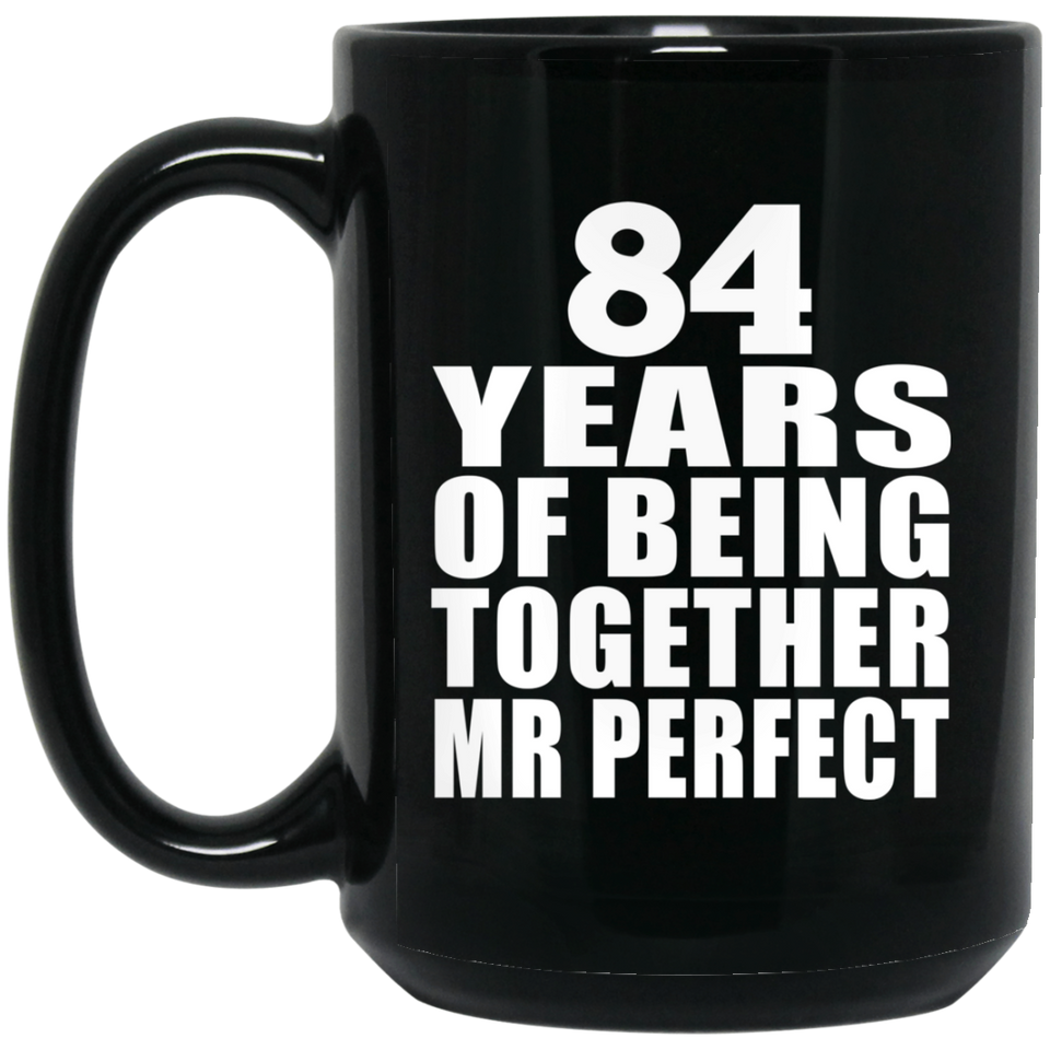 84th Anniversary 84 Years Of Being Mr Perfect - 15 Oz Coffee Mug Black