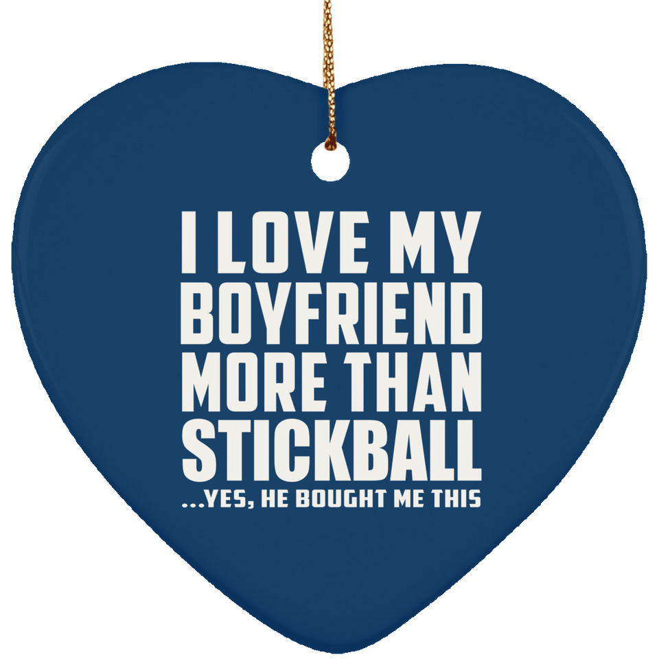 I Love My Boyfriend More Than Stickball - Heart Ornament