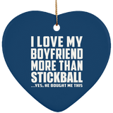 I Love My Boyfriend More Than Stickball - Heart Ornament