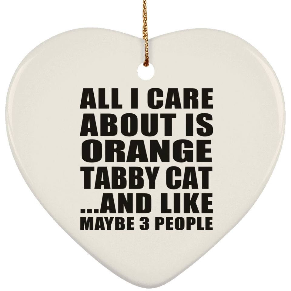 All I Care About Is Orange Tabby Cat - Heart Ornament