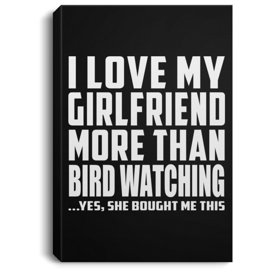 I Love My Girlfriend More Than Bird Watching - Canvas Portrait