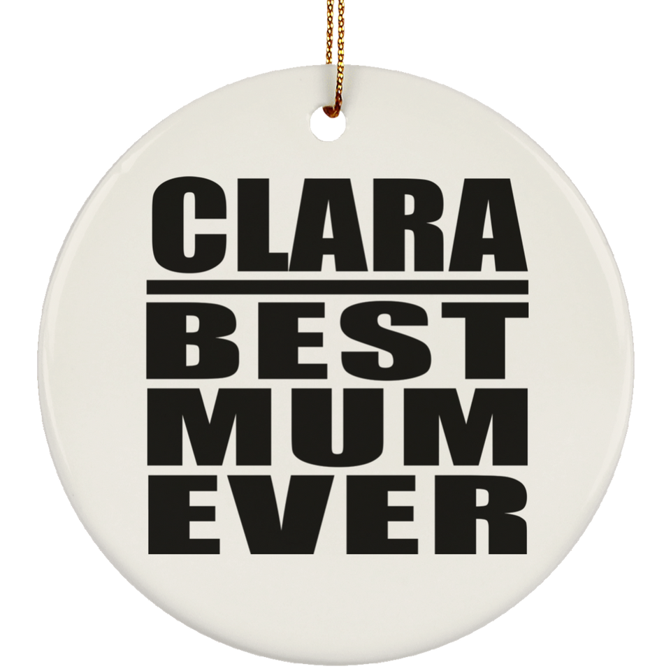 Clara Best Mum Ever - Circle Ornament