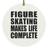 Figure Skating Makes Life Complete - Circle Ornament