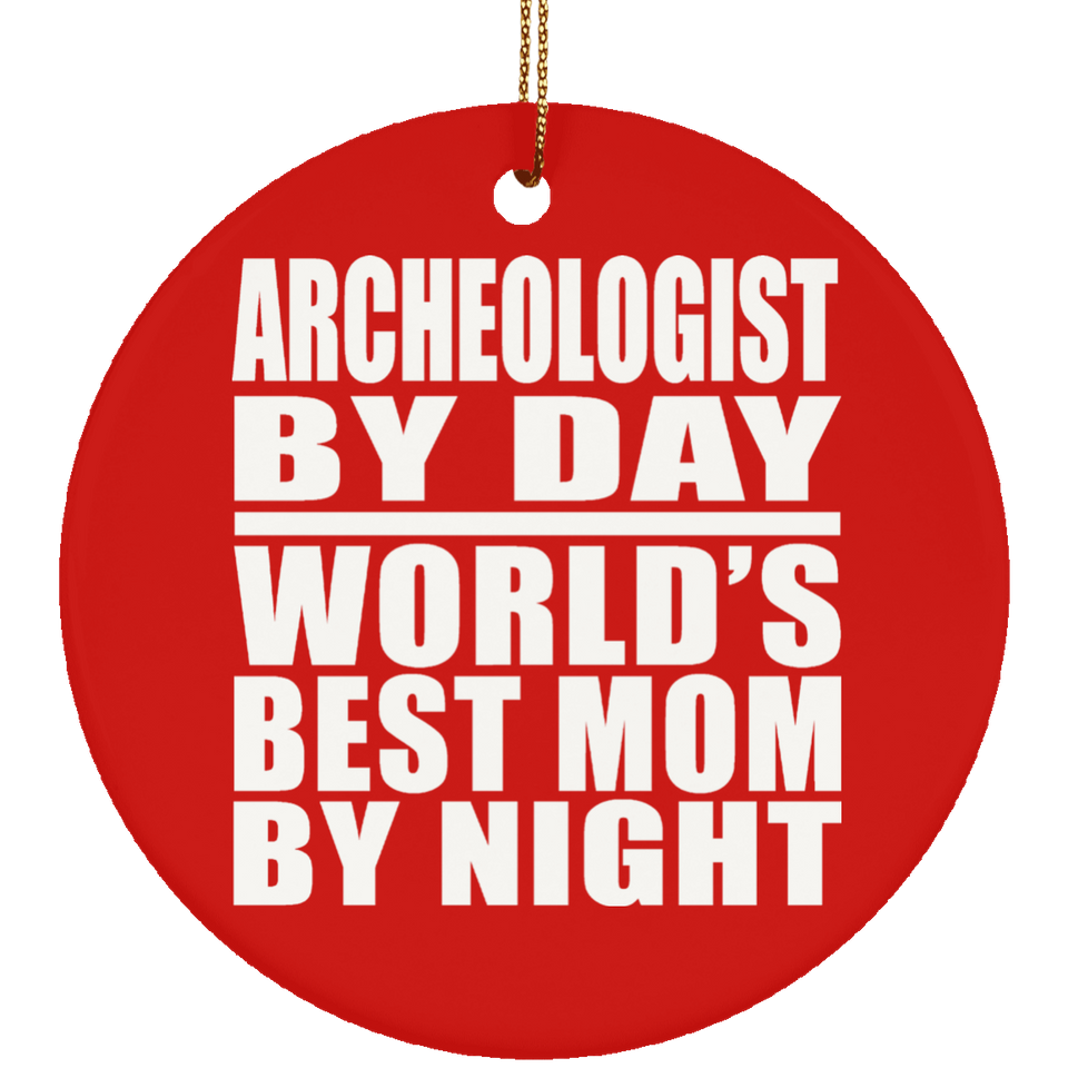 Archeologist By Day World's Best Mom By Night - Circle Ornament