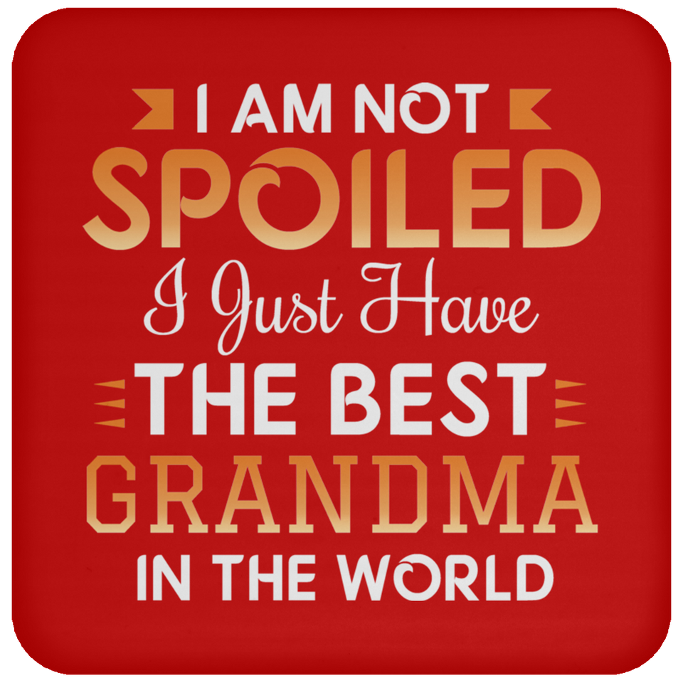 I Am Not Spoiled I Just Have The Best Grandma In The World - Drink Coaster