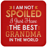 I Am Not Spoiled I Just Have The Best Grandma In The World - Drink Coaster