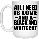 All I Need Is Love And A Black And White Cat - 15 Oz Coffee Mug