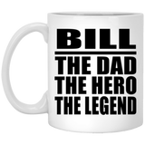 Bill The Dad The Hero The Legend - 11 Oz Coffee Mug
