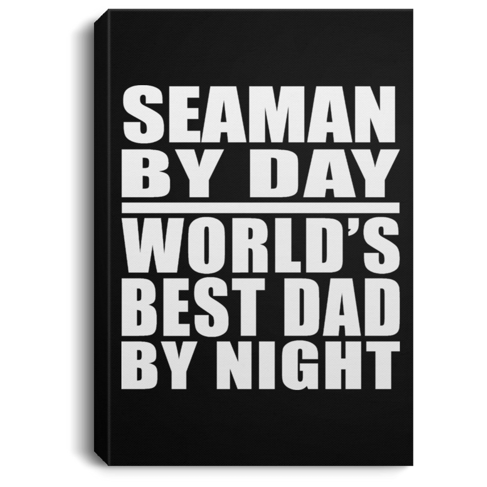 Seaman By Day World's Best Dad By Night - Canvas Portrait