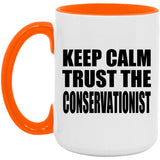 Keep Calm and Trust The Conservationist - 15oz Accent Mug Orange