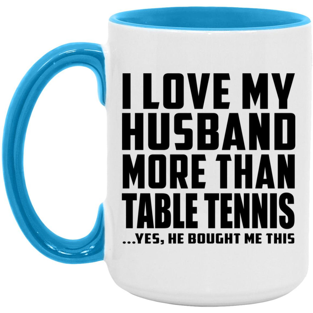 I Love My Husband More Than Table Tennis - 15oz Accent Mug Blue