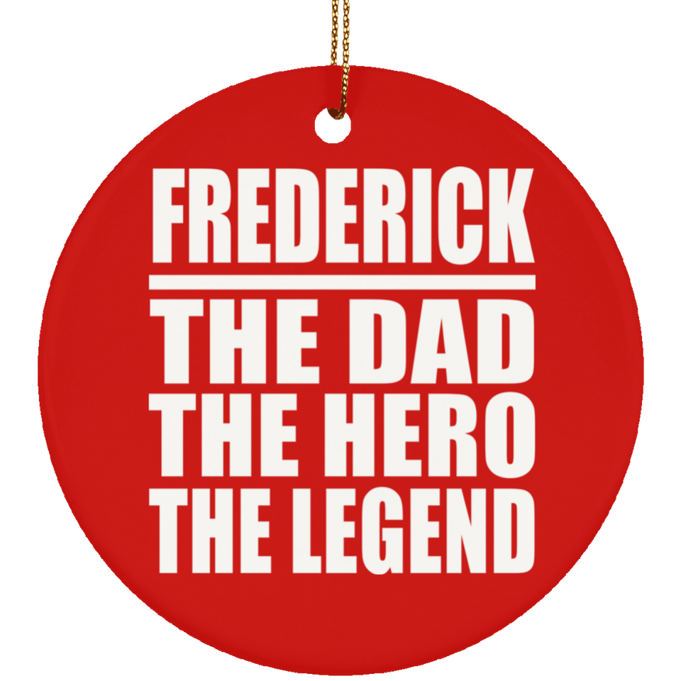 Frederick The Dad The Hero The Legend - Circle Ornament