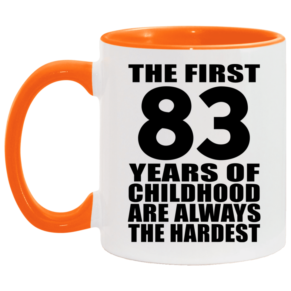 83rd Birthday First 83 Years of Childhood Are The Hardest - 11oz Accent Mug Orange