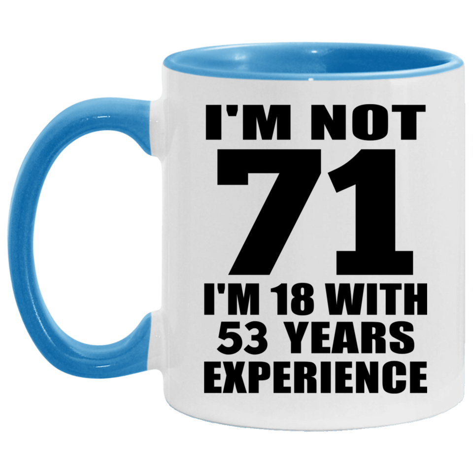 71st Birthday I'm Not 71 I'm 18 With 53 Years Experience - 11oz Accent Mug Blue