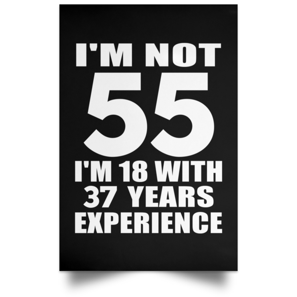 55th Birthday I'm Not 55 I'm 18 With 37 Years Experience - Poster Portrait