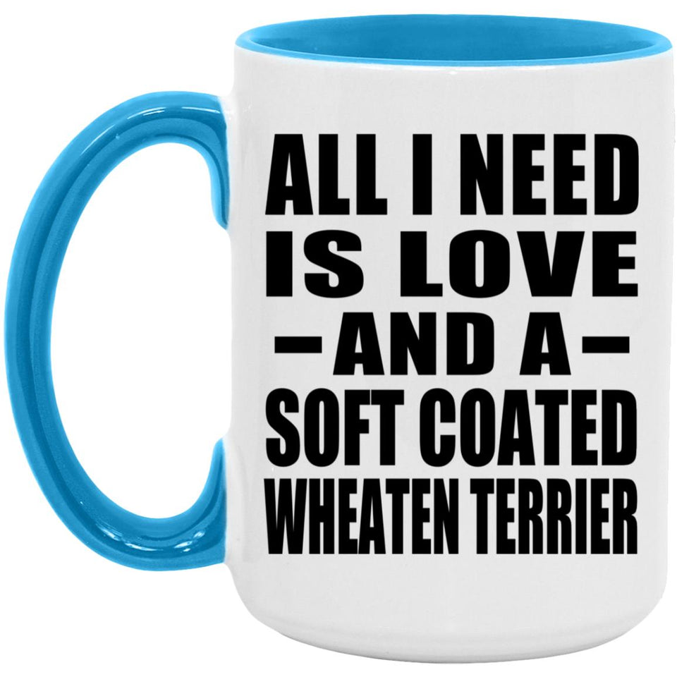 All I Need Is Love And A Soft Coated Wheaten Terrier - 15oz Accent Mug Blue