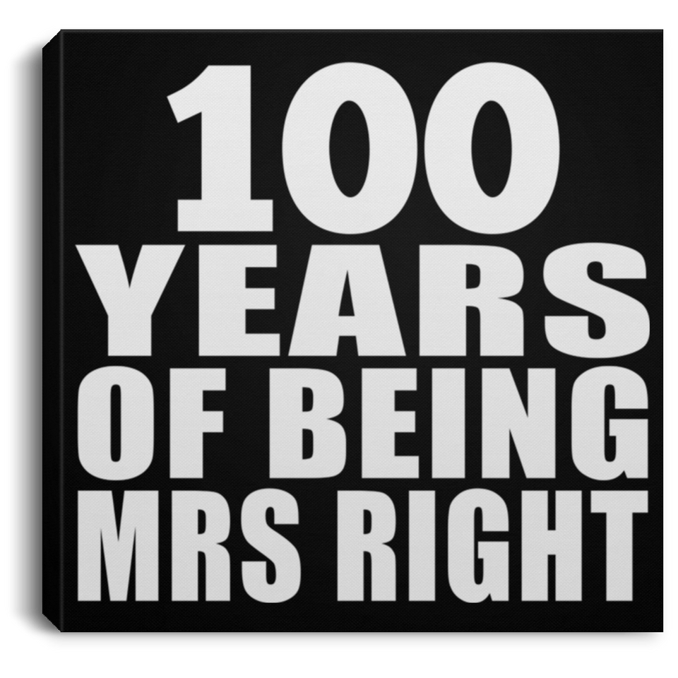 100th Anniversary 100 Years Of Being Mrs Right - Canvas Square