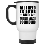 All I Need Is Love And A American English Coonhound - White Travel Mug
