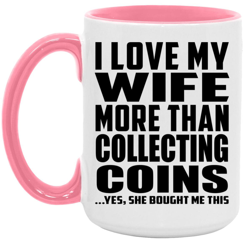 I Love My Wife More Than Collecting Coins - 15oz Accent Mug Pink
