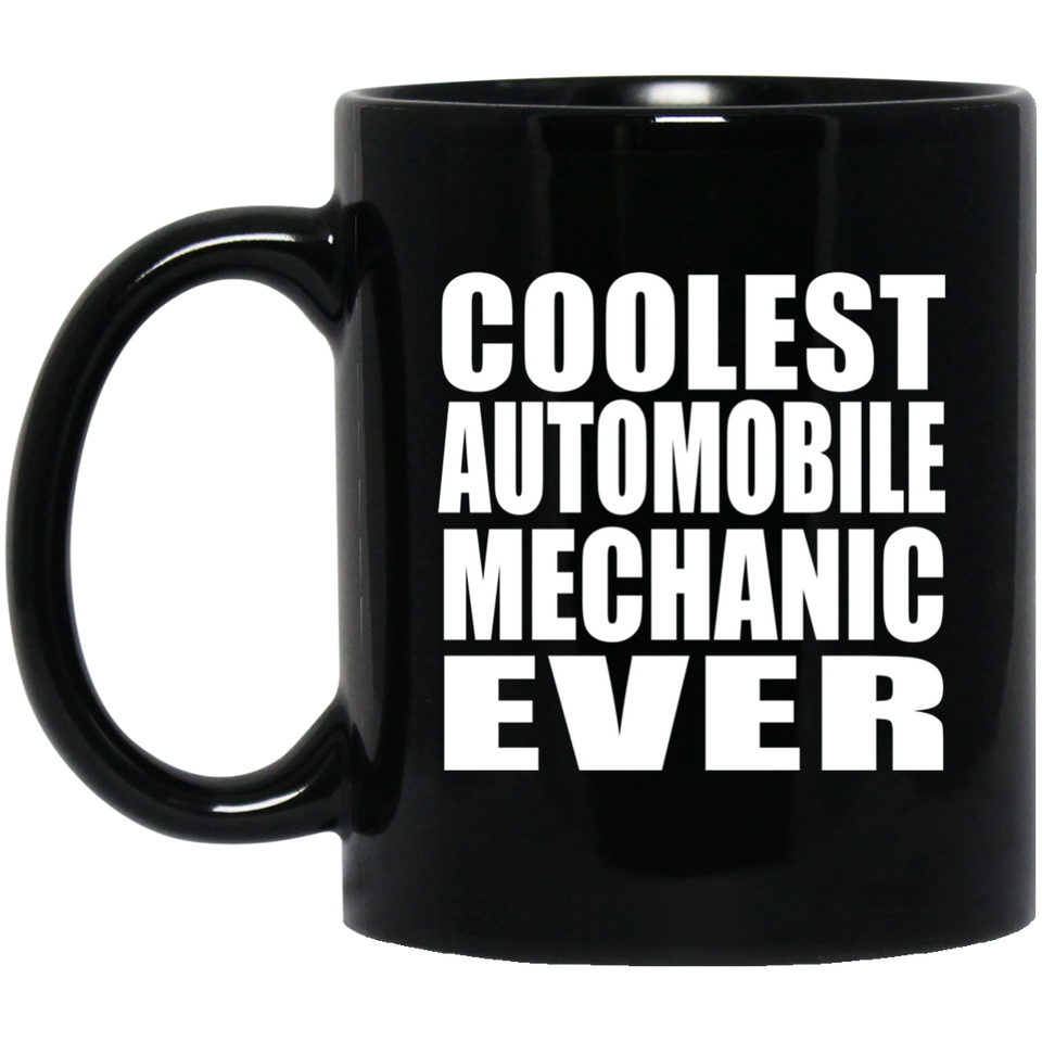 Coolest Automobile Mechanic Ever - 11 Oz Coffee Mug Black