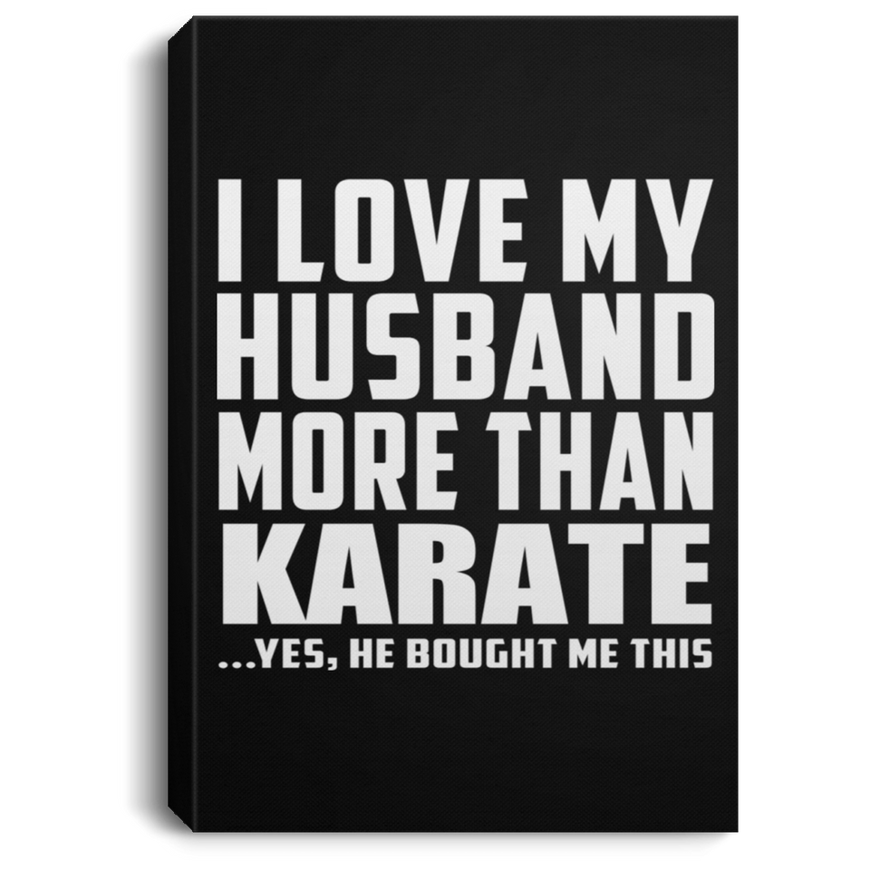 I Love My Husband More Than Karate - Canvas Portrait