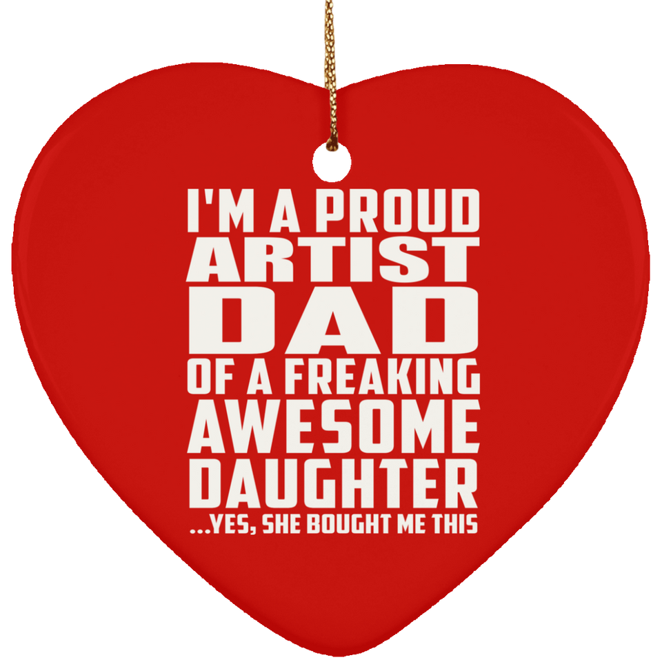 Proud Artist Dad Of Awesome Daughter - Heart Ornament