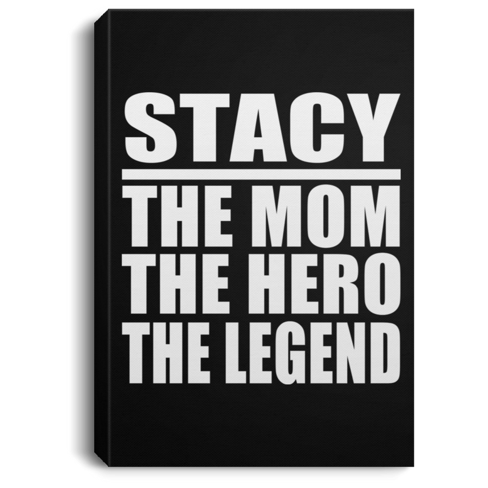Stacy The Mom The Hero The Legend - Canvas Portrait