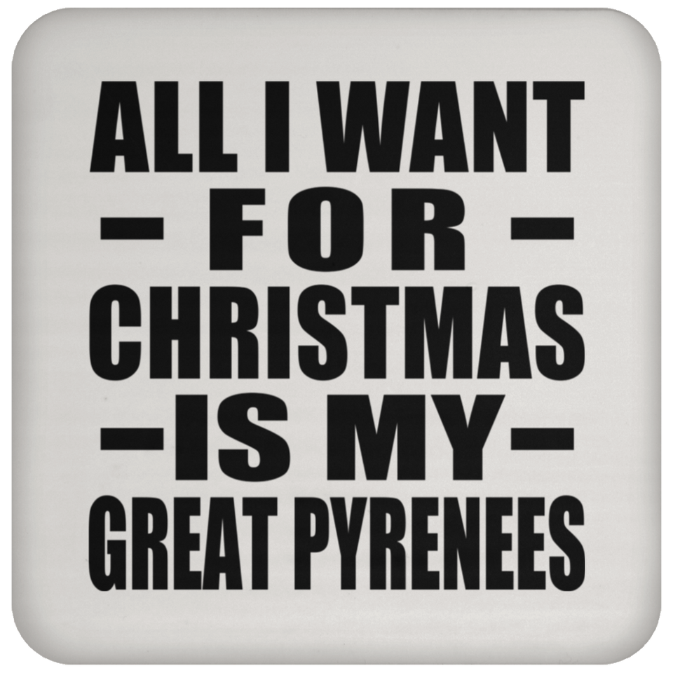 All I Want For Christmas Is My Great Pyrenees UN5677 Coaster